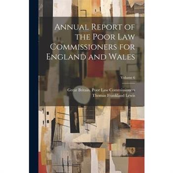 Annual Report of the Poor Law Commissioners for England and Wales; Volume 6