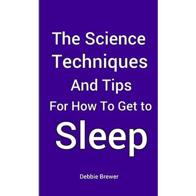 The Science, Techniques and Tips for How To Get To Sleep