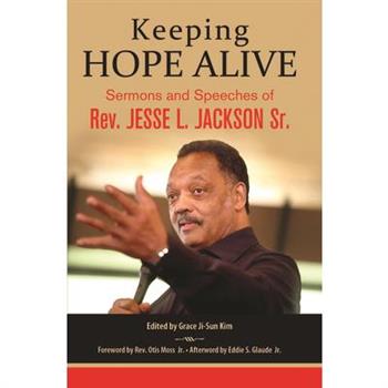 Keeping Hope Alive: Sermons and Speeches of Rev. Jesse L. Jackson, Sr.