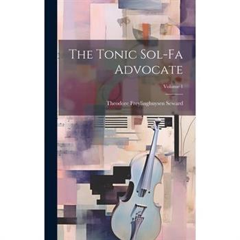 The Tonic Sol-fa Advocate; Volume 1