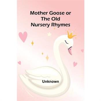 Mother Goose or the Old Nursery Rhymes