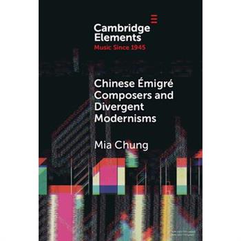 Chinese ?migr矇 Composers and Divergent Modernisms