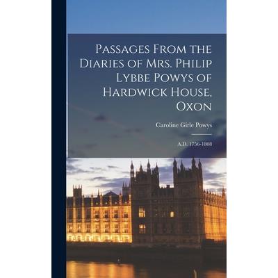 Passages From the Diaries of Mrs. Philip Lybbe Powys of Hardwick House, Oxon
