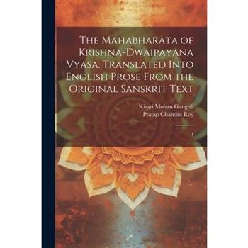 The Mahabharata of Krishna-Dwaipayana Vyasa. Translated Into English Prose From the Original Sanskrit Text