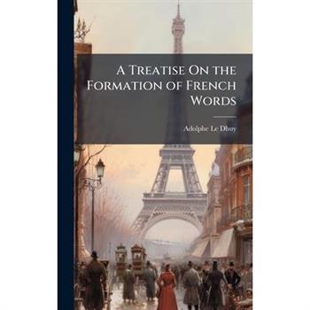 A Treatise On the Formation of French Words