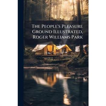 The People's Pleasure Ground Illustrated, Roger Williams Park