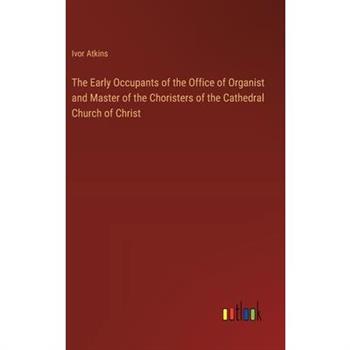 The Early Occupants of the Office of Organist and Master of the Choristers of the Cathedral Church of Christ
