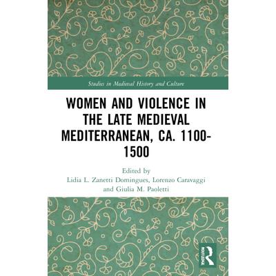 Women and Violence in the Late Medieval Mediterranean, ca. 1100-1500