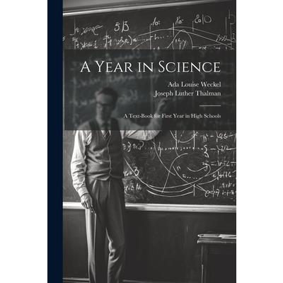 A Year in Science; a Text-book for First Year in High Schools