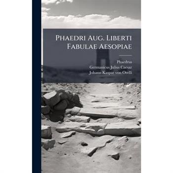 Phaedri Aug. Liberti Fabulae Aesopiae