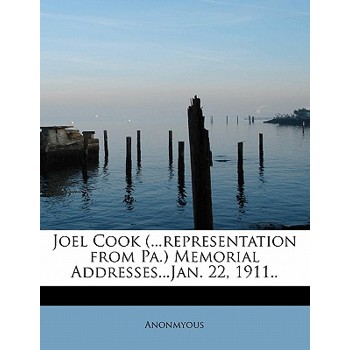 Joel Cook (...Representation from Pa.) Memorial Addresses...Jan. 22, 1911..