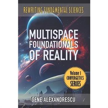 Multispace Foundationals of Reality