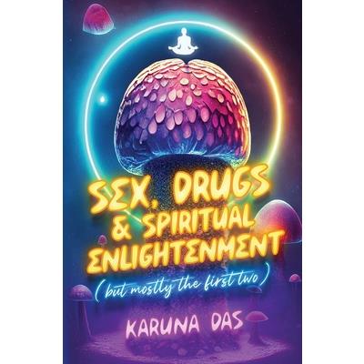 Sex, Drugs, and Spiritual Enlightenment (but mostly the first two)