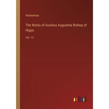 The Works of Aurelius Augustine Bishop of Hippo