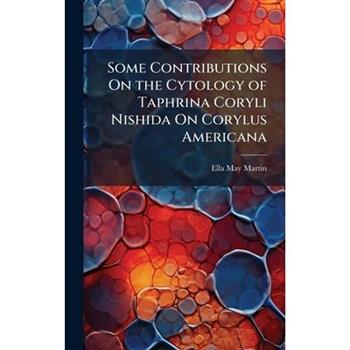 Some Contributions On the Cytology of Taphrina Coryli Nishida On Corylus Americana
