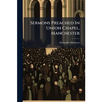 Sermons Preached In Union Chapel, Manchester
