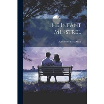 The Infant Minstrel; Or, Poetry for Young Minds
