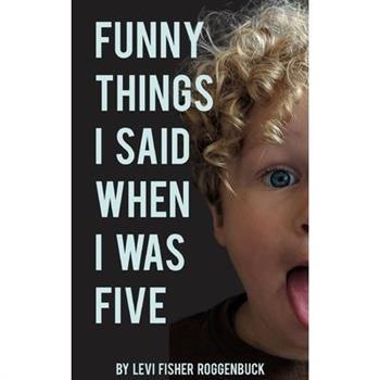 Funny Things I Said When I Was Five