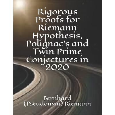 Rigorous Proofs for Riemann Hypothesis Polignac’s and Twin Prime Conjectures in 2020