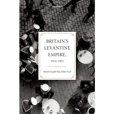 Britain's Levantine Empire, 1914-1923