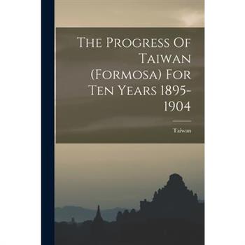 The Progress Of Taiwan (formosa) For Ten Years 1895-1904