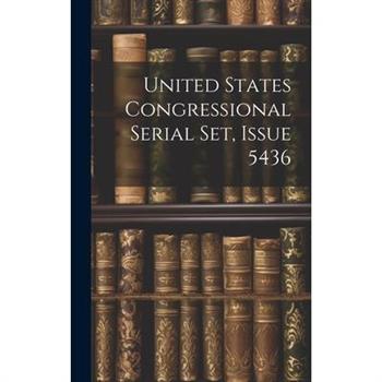 United States Congressional Serial Set, Issue 5436