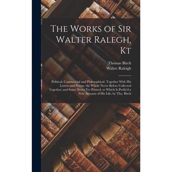 The Works of Sir Walter Ralegh, Kt