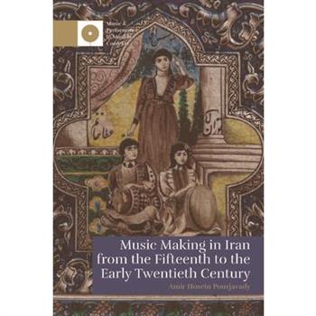 Music Making in Iran from the 15th to the Early 20th Century