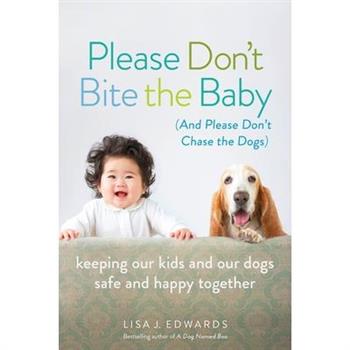 Please Don't Bite the Baby (And Please Don't Chase the Dogs)