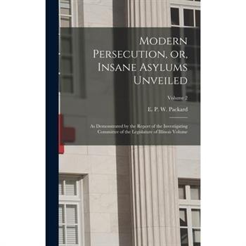 Modern Persecution, or, Insane Asylums Unveiled