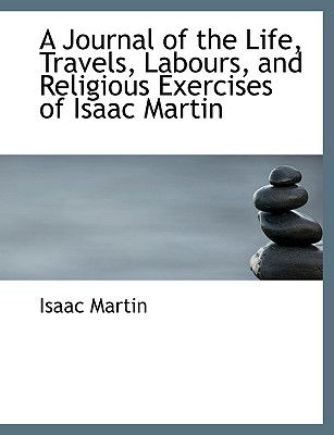 A Journal of the Life, Travels, Labours, and Religious Exercises of Isaac Martin