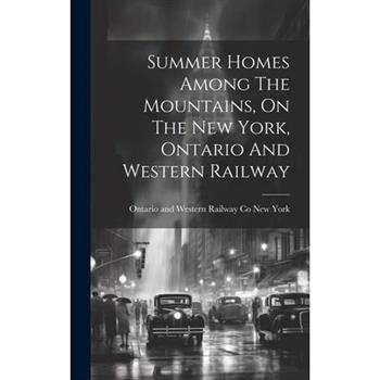 Summer Homes Among The Mountains, On The New York, Ontario And Western Railway