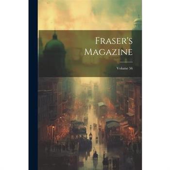 Fraser's Magazine; Volume 56