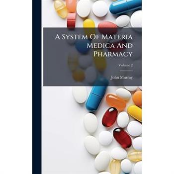 A System Of Materia Medica And Pharmacy