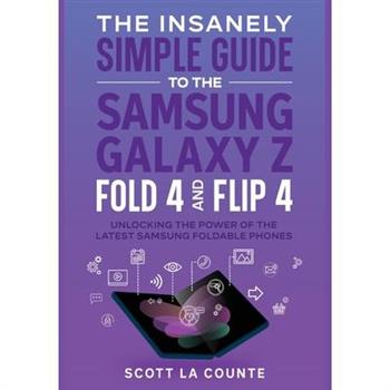 The Insanely Simple Guide to the Samsung Galaxy Z Fold 4 and Flip 4