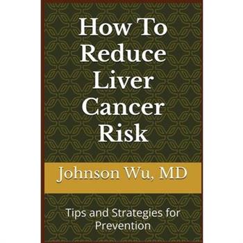 How To Reduce Liver Cancer Risk