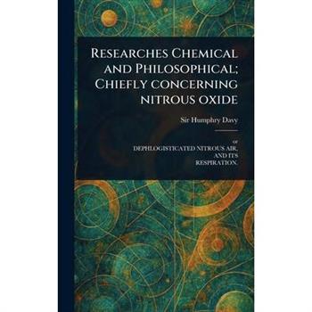 Researches Chemical and Philosophical; Chiefly Concerning Nitrous Oxide