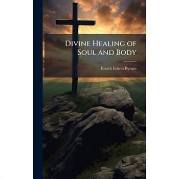 Divine Healing of Soul and Body