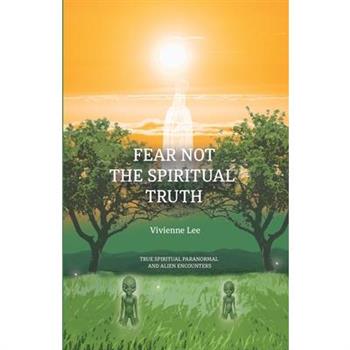 Fear not the Spiritual Truth