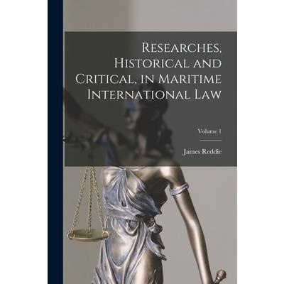 Researches, Historical and Critical, in Maritime International Law; Volume 1