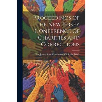 Proceedings of the New Jersey Conference of Charities and Corrections