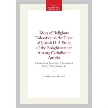 Ideas of Religious Toleration at the Time of Joseph II. a Study of the Enlightenment Among Catholics in Austria