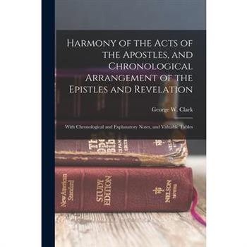 Harmony of the Acts of the Apostles, and Chronological Arrangement of the Epistles and Revelation