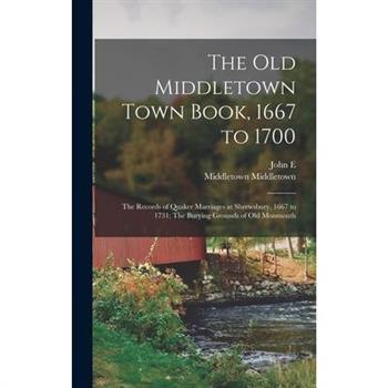 The old Middletown Town Book, 1667 to 1700; The Records of Quaker Marriages at Shrewsbury, 1667 to 1731; The Burying Grounds of old Monmouth