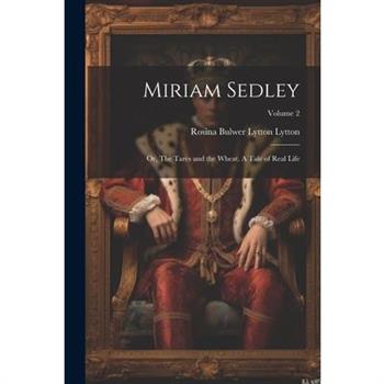 Miriam Sedley; or, The Tares and the Wheat. A Tale of Real Life; Volume 2