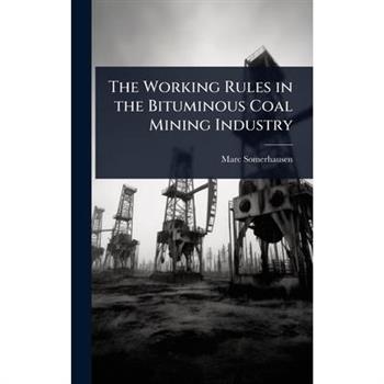 The Working Rules in the Bituminous Coal Mining Industry