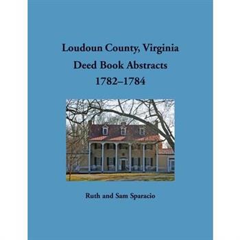 Loudoun County, Virginia Deed Book Abstracts, 1782-1784