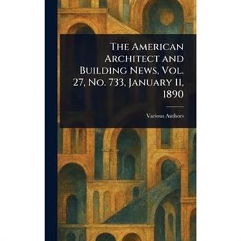 The American Architect and Building News, Vol. 27, No. 733, January 11, 1890