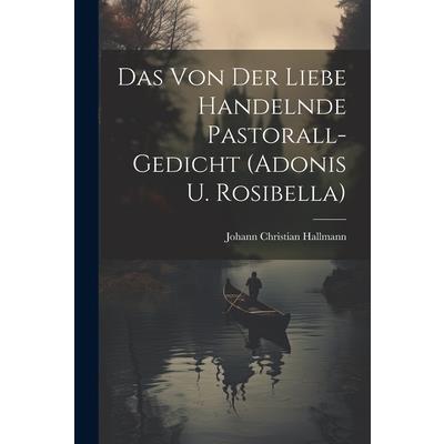 Das Von Der Liebe Handelnde Pastorall-gedicht (adonis U. Rosibella)