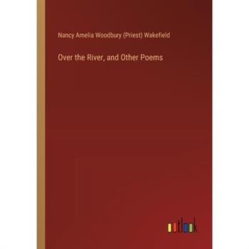 Over the River, and Other Poems